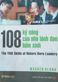 108 Kỹ năng của nhà lãnh đạo bẩm sinh = The 108 skills of nature born leaders