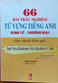 66 bài trắc nghiệm từ vựng tiếng Anh kinh tế - thương mại