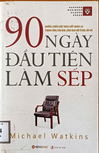 90 ngày đầu tiên làm sếp: Những chiến lược then chốt mang lại thành công cho nhà lãnh đạo mới ở mọi cấp độ