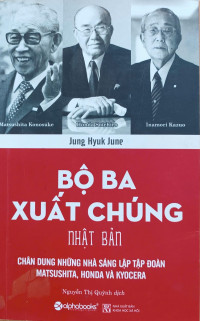 Bộ ba xuất chúng Nhật Bản - Chân dung những nhà sáng lập tập đoàn Matsushita, Honda và Kyocera