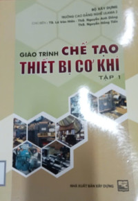 Image of Giáo trình chế tạo thiết bị cơ khí Tập 1