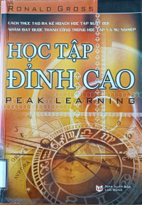 Học tập đỉnh cao = Peak learning: Cách thức tạo ra kế hoạch học tập suốt đời nhằm đạt thành công trong học tập và sự nghiệp