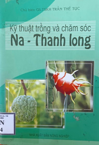 Kỹ thuật trồng và chăm sóc Na - Thanh Long