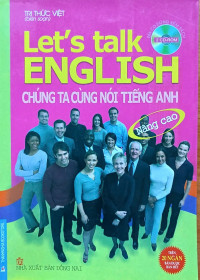 Let's talk English = Chúng ta cùng nói tiếng Anh - Nâng cao (Không có đĩa)