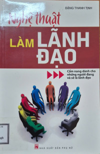 Nghệ thuật làm lãnh đạo: Cẩm nang dành cho những người đang và sẽ là lãnh đạo