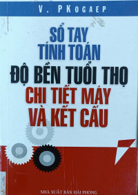 Sổ tay tính toán độ bền tuổi thọ chi tiết máy và kết cấu